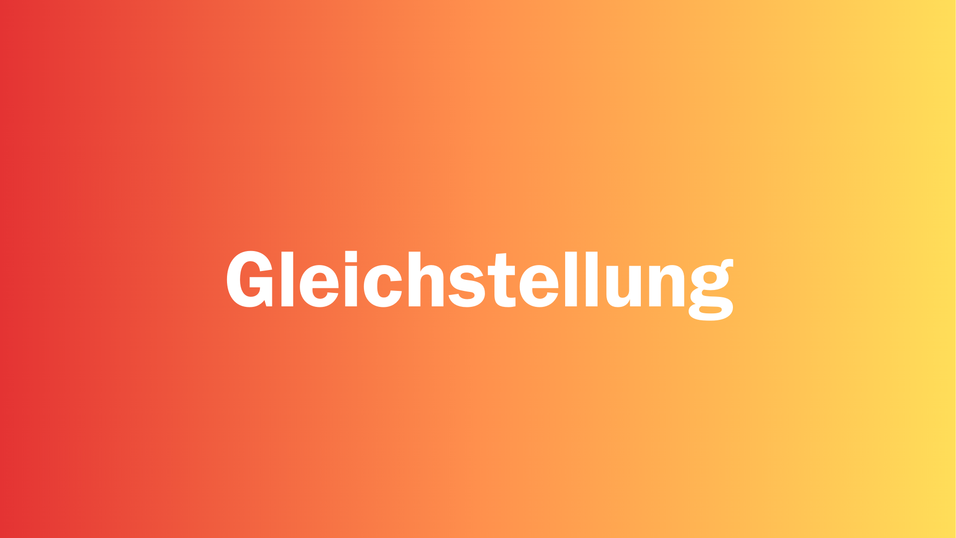 Verlauf von rot, nach orange bis zur Farbe Gelb. In der Mitte steht in weißer Schrift „Gleichstellung